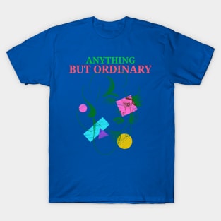 Anything but ordinary - artsy design T-Shirt